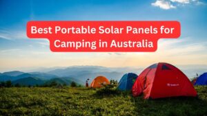 Best Portable Solar Panels for Camping in Australia