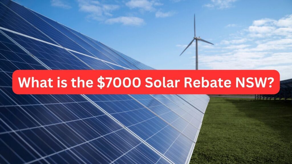 What is the $7000 Solar Rebate NSW