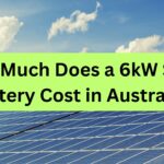 How Much Does a 6kW Solar Battery Cost in Australia