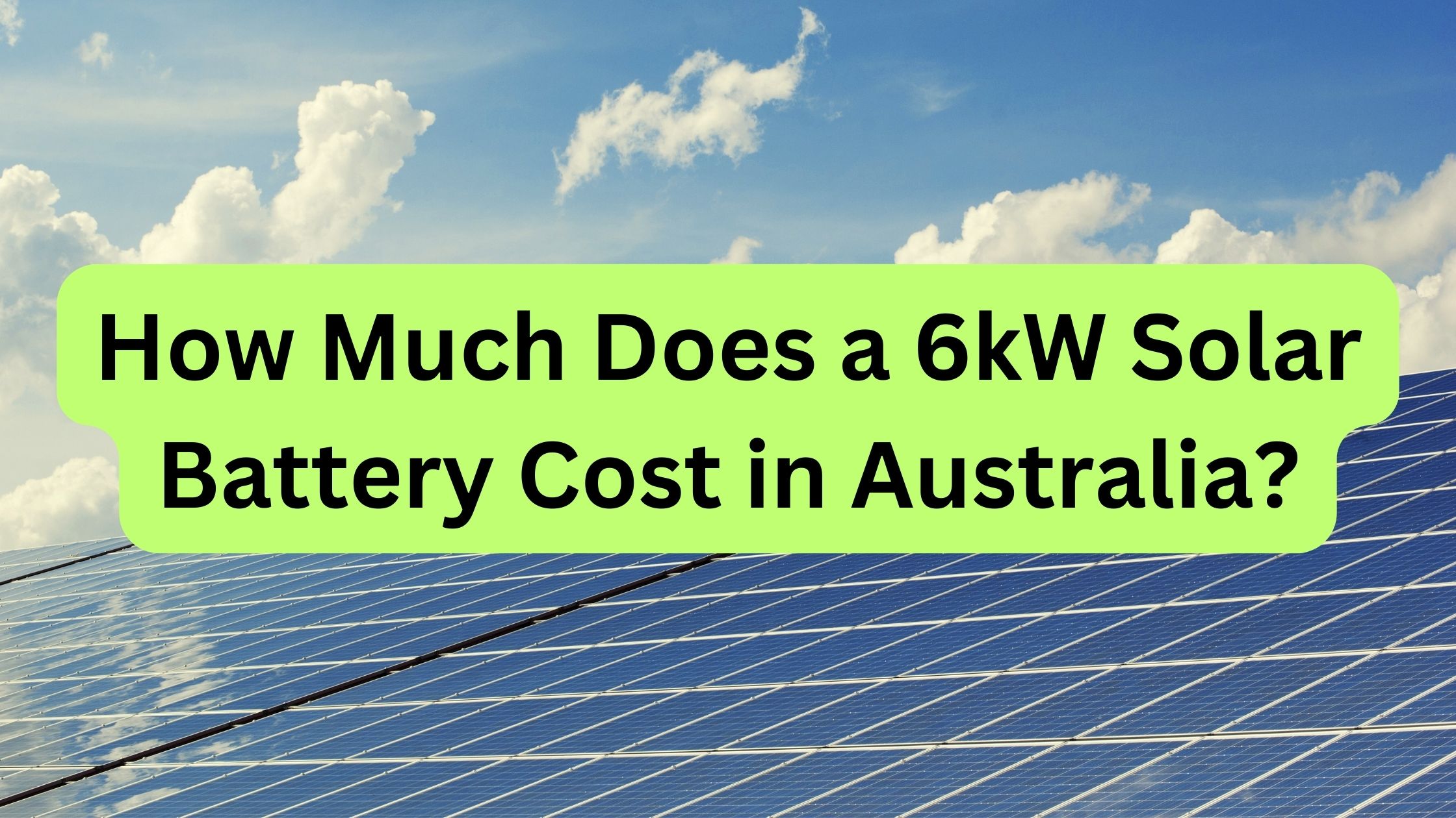 How Much Does a 6kW Solar Battery Cost in Australia