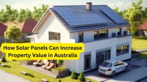 How Solar Panels Can Increase Property Value in Australia