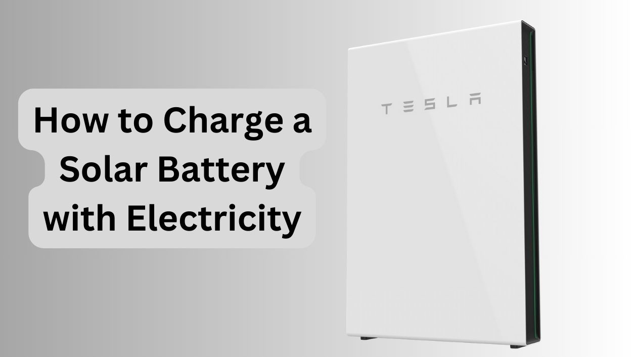 How to Charge a Solar Battery with Electricity