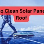 How to Clean Solar Panels on Roof